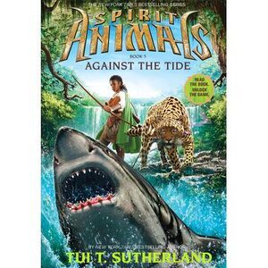 Against the Tide (Spirit Animals, Book 5): Volume 5 -- Tui T. Sutherland